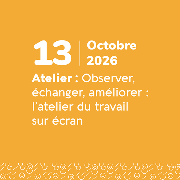 Observer, échanger, améliorer : l'atelier du travail sur écran - Octobre 2026