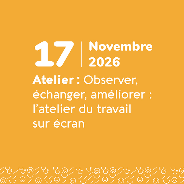 Observer, échanger, améliorer : l'atelier du travail sur écran - 17 novembre 2026